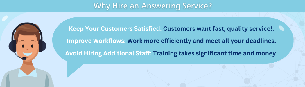 Why hire an answering service? Keep your customers satisfied, improve workflows, and avoid hiring additional staff.