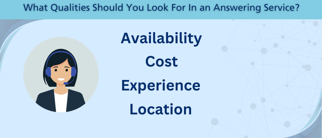 What should you look for in an answering service? Availability, cost, experience, and location.