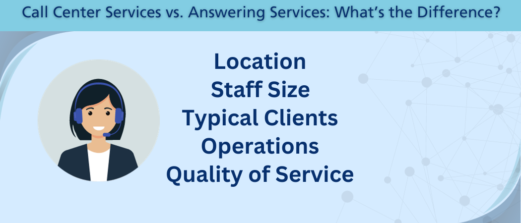 The different things to consider between an answering service and call center are: location, staff size, typical clients, operations, and quality of service.